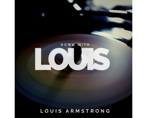 Louis Armstrong - Down with Louis