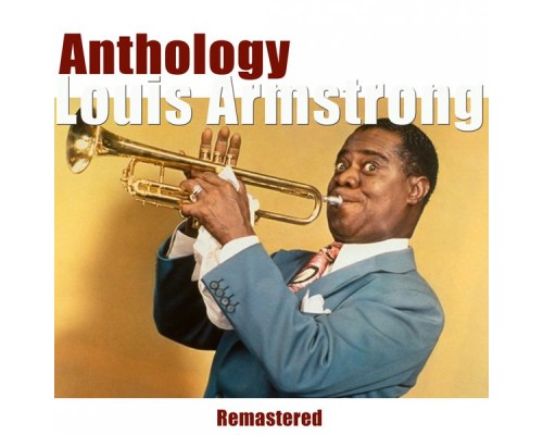 Louis Armstrong - Anthology (Remastered)