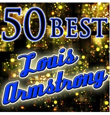 Louis Armstrong - 50 Best: Louis Armstrong