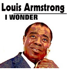 Louis Armstrong - I Wonder