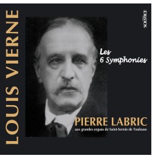 Louis Vierne - Les 6 Symphonies (L'Œuvre d'orgue - Volume 1)