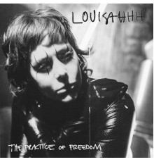 Louisahhh - The Practice of Freedom