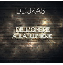 Loukas - De L'Ombre À La Lumière