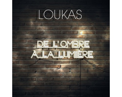 Loukas - De L'Ombre À La Lumière