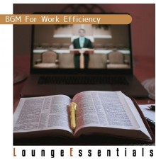 Lounge Essentials, Masakazu Oshii - Bgm for Work Efficiency