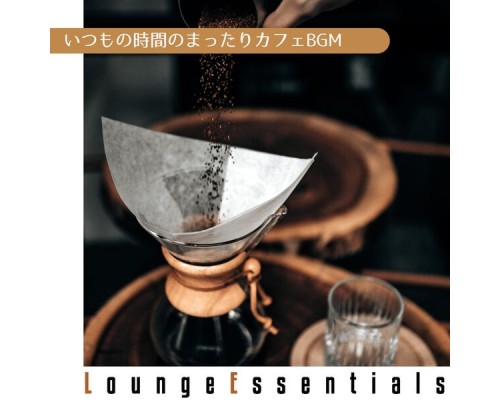 Lounge Essentials, Masakazu Oshii - いつもの時間のまったりカフェbgm