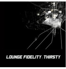 Lounge Fidelity - Thirsty