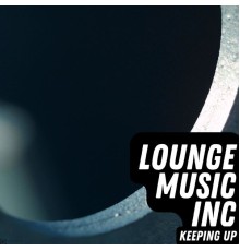 Lounge Music Inc - Keeping Up