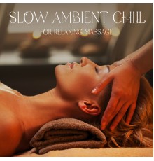 Lounge relax - Slow Ambient Chill for Relaxing Massage