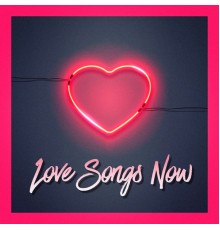 Love Hits - Love Songs Now