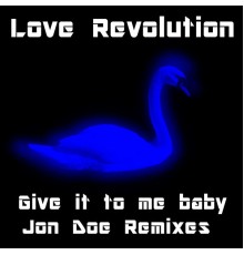 Love Revolution - Give It To Me Baby