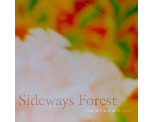 Love Spirals Downwards - Sideways Forest Love Spirals Downwards - Sideways Forest