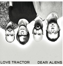 Love Tractor - Dear Aliens