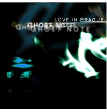 Love in Prague - Ghost Note