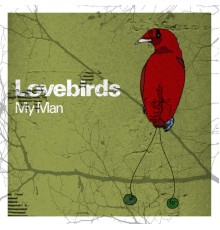 Lovebirds - My Man