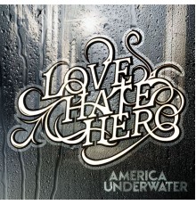 Lovehatehero - America Underwater