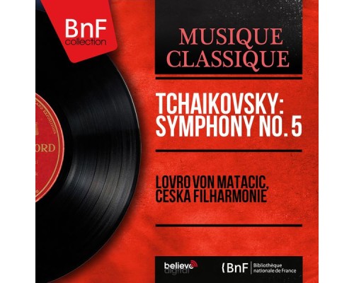 Lovro von Matačić, Česká filharmonie - Tchaikovsky: Symphony No. 5 (Mono Version) Lovro von Matačić, Česká filharmonie - Tchaikovsky: Symphony No. 5 (Mono Version)