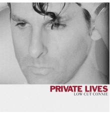 Low Cut Connie - Private Lives