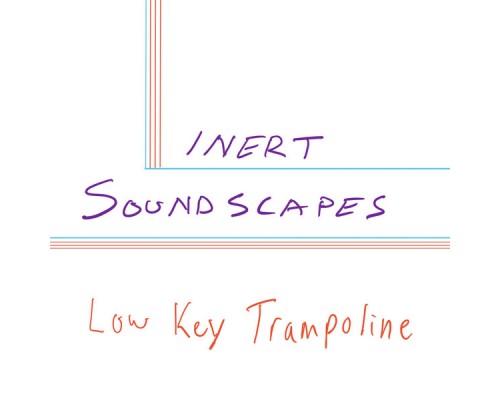 Low Key Trampoline - Inert Soundscapes Low Key Trampoline - Inert Soundscapes