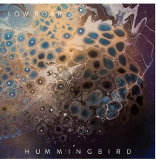 Low Roar - Hummingbird