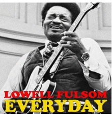 Lowell Fulsom - Every Day