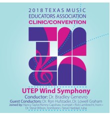 Lowell Graham, Ron Hufstader, Bradley Genevro, University of Texas at El Paso Wind Symphony - 2018 Texas Music Educators Association (TMEA): UTEP Wind Symphony [Live]