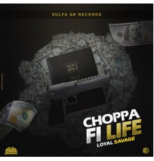 Loyal Savage - Choppa Fi Life