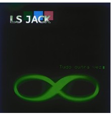 Ls Jack - Tudo Outra Vez