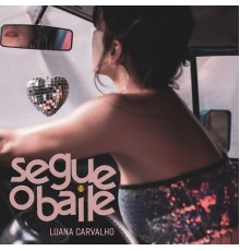 Luana Carvalho - Segue o Baile