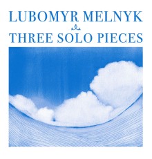 Lubomyr Melnyk - Three Solo Pieces