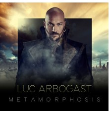 Luc Arbogast - Metamorphosis