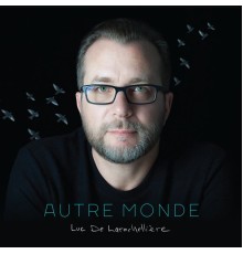 Luc De Larochellière - Autre monde