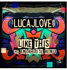 LucaJLove - Like This