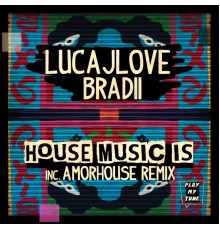 LucaJLove, BRADII - House Music Is