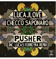 LucaJLove, Checco Saponaro - Pusher