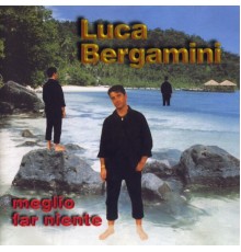 Luca Bergamini - Meglio far niente