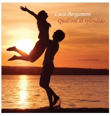 Luca Bergamini - Qualcosa di splendido