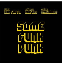 Luca Dal Sacco, Matteo Mosolo and Carlo Amendola - Some Funk Punk