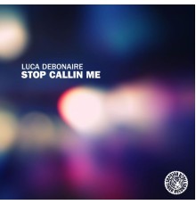 Luca Debonaire - Stop Callin Me