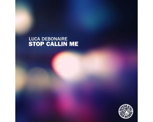 Luca Debonaire - Stop Callin Me