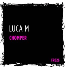 Luca M - Chomper