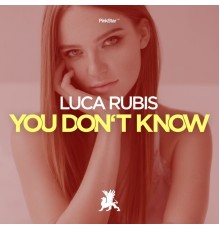 Luca Rubis - You Don't Know