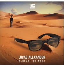 Lucas Alexander - Alright Or What