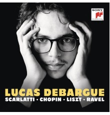 Lucas Debargue - Scarlatti, Chopin, Liszt, Ravel, Grieg & Schubert: Piano Works