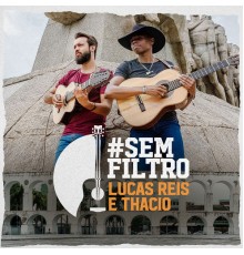 Lucas Reis & Thácio - #semfiltro