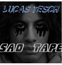 Lucas Tesch - Sad Tape EP