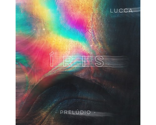 Lucca - Íris (Prelúdio)