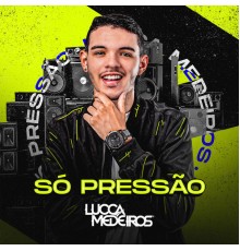 Lucca Medeiros - Só Pressão