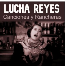 Lucha Reyes - Canciones y Rancheras