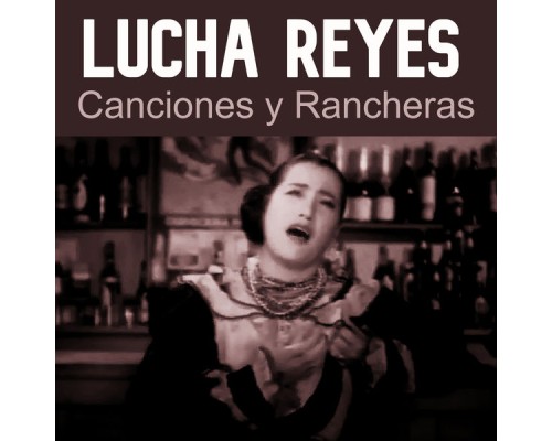 Lucha Reyes - Canciones y Rancheras